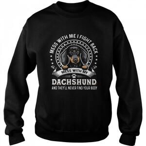 Mess With Me I Fight Back Mess With My Dachshund Sweatshirt